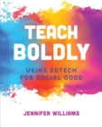 Teach Boldly : Using Edtech for Social Good - Book