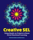 Creative SEL : Using Hands-On Projects to Boost Social-Emotional Learning - Book