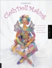 Creative Cloth Doll Making : New Approaches Using Fibres, Beads, Dyes and Other Exciting Techniques - Book