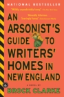 An Arsonist's Guide to Writers' Homes in New England : A Novel - eBook