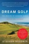 Dream Golf : The Making of Bandon Dunes, Revised and Expanded - Book