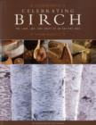 Celebrating Birch : The Lore, Art and Craft of an Ancient Tree - Book