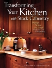 Transforming Your Kitchen with Stock Cabinetry : Design, Select, and Install for a Custom Look at the Right Price - Book