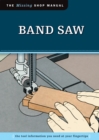 Band Saw (Missing Shop Manual) : The Tool Information You Need at Your Fingertips - Book