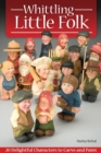 Whittling Little Folk : 20 Delightful Characters to Carve and Paint - Book