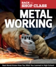 Metal Working : Real World Know-How You Wish You Learned in High School - Book