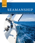 Seamanship : A Beginner's Guide to Safely and Confidently Navigate Water, Weather, and Winds - Book