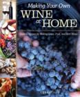 Making Your Own Wine at Home : Creative Recipes for Making Grape, Fruit, and Herb Wines - Book