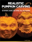 Realistic Pumpkin Carving : 24 Spooky, Scary, and Spine-Chilling Designs - Book