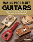 Making Poor Man's Guitars : Cigar Box Guitars and Other DIY Instruments - Book