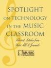 Spotlight on Technology in the Music Classroom : Selected Articles from State MEA Journals - Book
