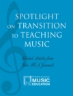 Spotlight on Transition to Teaching Music : Selected Articles from State MEA Journals - Book