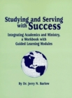 Studying and Serving with Success : Integrating Academics and Ministry - A Workbook with Guided Learning Modules - Book