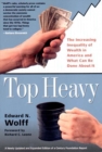 Top Heavy : The Increasing Inequality of Wealth in America and What Can Be Done About It - Book