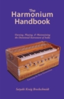 The Harmonium Handbook : Owning Playing and Maintaining the Devotional Instrument of India - Book