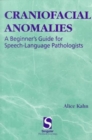 Craniofacial Anomalies : A Beginner's Guide for Speech-Language Pathologists - Book