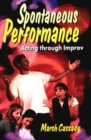 Spontaneous Performance : Acting Through Improv - Book