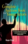 Complete Audition Book for Young Actors : A Comprehensive Guide to Winning by Enhancing Acting Skills - Book