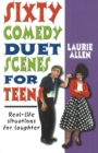 Sixty Comedy Duet Scenes for Teens : Real-life Situations for Laughter - Book
