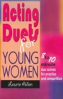 Acting Duets for Young Women : Eight- to Ten-Minute Duo Scenes for Practice & Competition - Book