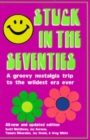 Stuck in the Seventies : 113 Things from the 1970s That Screwed Up the Twentysomething Generation - Book