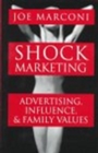 Shock Marketing : Advertising, Influence and Family Values - Book