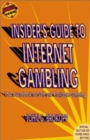The Insider's Guide to Internet Gambling : Your Sourcebook for Safe and Profitable Gambling - Book
