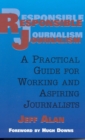 Responsible Journalism : A Practical Guide For Working and Aspiring Journalists - Book