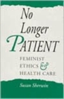 No Longer Patient - Feminist Ethics and Health Care - Book