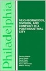 Philadelphia - Neighborhoods, Division, and Conflict in a Post-Industrial City - Book
