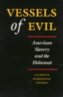 Vessels of Evil : American Slavery and the Holocaust - Book