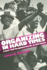 Organizing in Hard Times : Labor and Neighborhoods In Hartford - Book