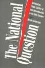 The National Question : Nationalism, Ethnic Conflict, and Self-Determination in the Twentieth Century - Book