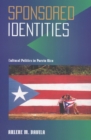 Sponsored Identities : Cultural Politics in Puerto Rico - Book