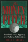 The Money Pitch : Baseball Free Agency and Salary Arbitration - Book