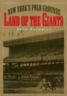 Land of the Giants : New York's Polo Grounds - Book