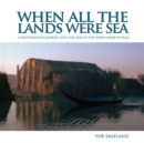 When All the Lands Were Sea : A Photographic Journey Into the Lives of the Marsh Arabs of Iraq - Book