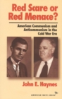 Red Scare or Red Menace? : American Communism and Anticommunism in the Cold War Era - Book