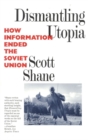 Dismantling Utopia : How Information Ended the Soviet Union - Book