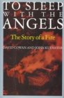 To Sleep with the Angels : The Story of a Fire - Book