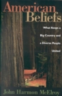 American Beliefs : What Keeps a Big Country and a Diverse People United - Book