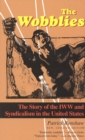 The Wobblies : The Story of the IWW and Syndicalism in the United States - Book