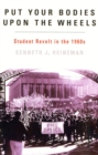 Put Your Bodies Upon The Wheels : Student Revolt in the 1960s - Book