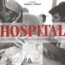 Hospital : The Unseen Demands of Delivering Medical Care - Book