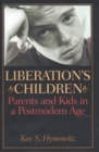 Liberation's Children : Parents and Kids in a Postmodern Age - Book