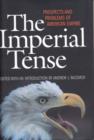 The Imperial Tense : Prospects and Problems of American Empire - Book