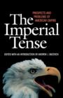 The Imperial Tense : Prospects and Problems of American Empire - Book