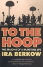 To the Hoop : The Seasons of a Basketball Life - Book