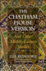 The Chatham House Version : And Other Middle Eastern Studies - Book