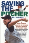 Saving the Pitcher : Preventing Pitcher Injuries in Modern Baseball - Book
